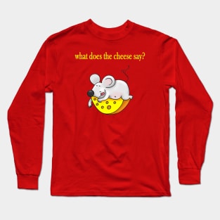 what does the cheese say? Long Sleeve T-Shirt